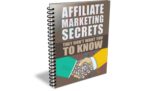 Affiliate Marketing Secrets They Don?t Want You To Know